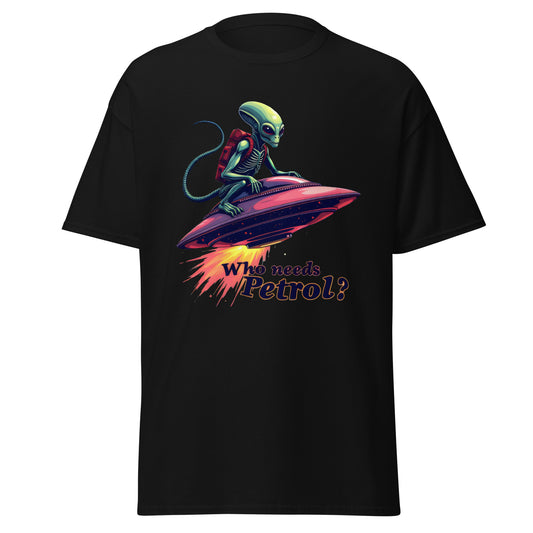 Unisex Who needs petrol in my ufo classic tee
